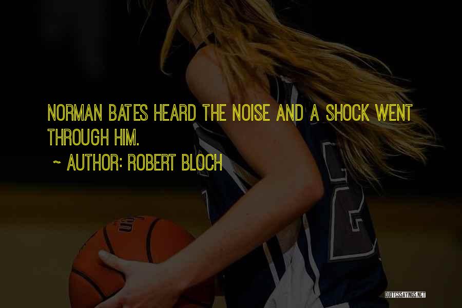 Robert Bloch Quotes: Norman Bates Heard The Noise And A Shock Went Through Him.