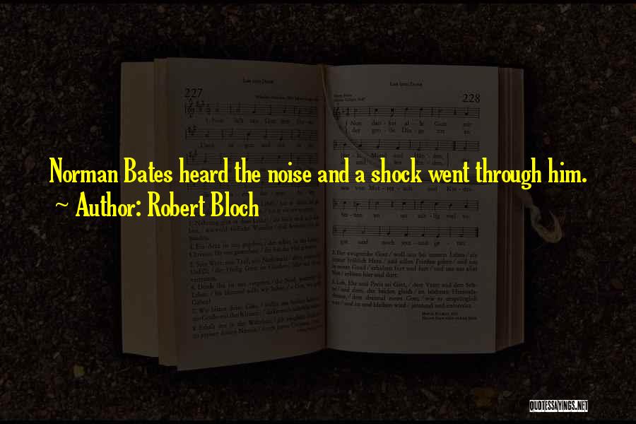 Robert Bloch Quotes: Norman Bates Heard The Noise And A Shock Went Through Him.