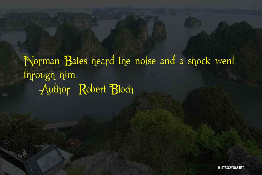Robert Bloch Quotes: Norman Bates Heard The Noise And A Shock Went Through Him.