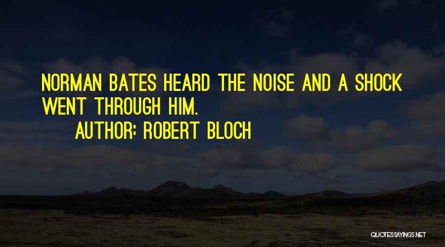 Robert Bloch Quotes: Norman Bates Heard The Noise And A Shock Went Through Him.