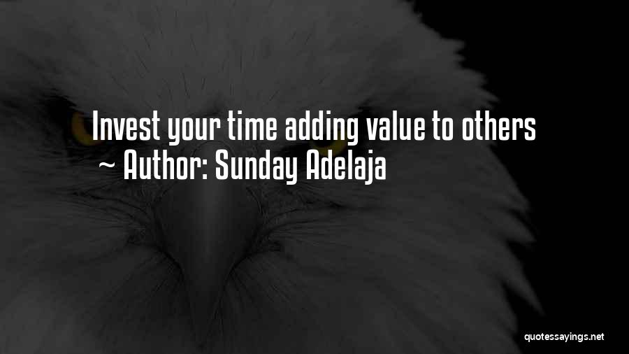 Sunday Adelaja Quotes: Invest Your Time Adding Value To Others