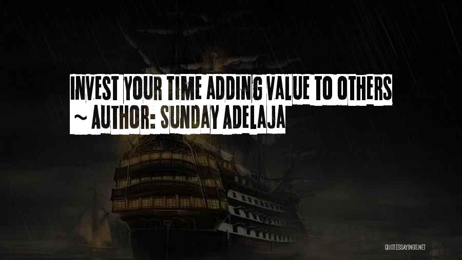 Sunday Adelaja Quotes: Invest Your Time Adding Value To Others