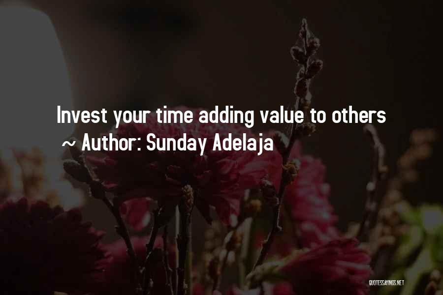 Sunday Adelaja Quotes: Invest Your Time Adding Value To Others