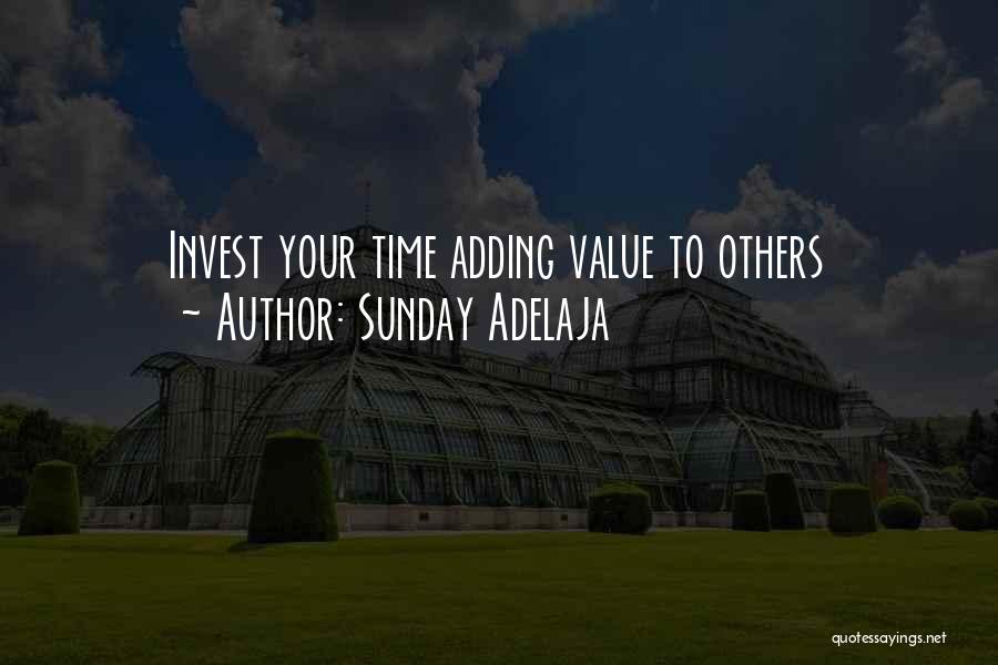 Sunday Adelaja Quotes: Invest Your Time Adding Value To Others