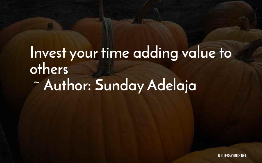 Sunday Adelaja Quotes: Invest Your Time Adding Value To Others