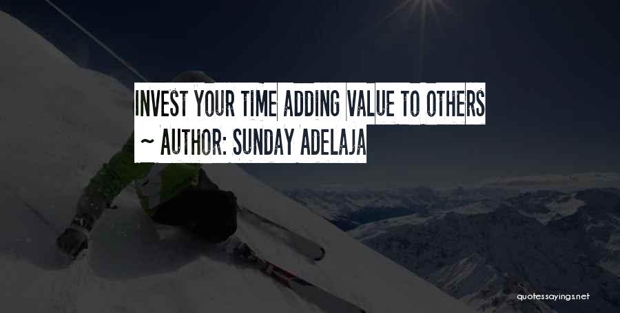 Sunday Adelaja Quotes: Invest Your Time Adding Value To Others