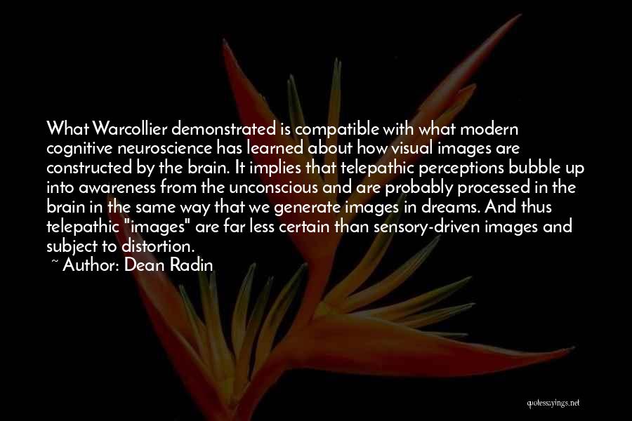 Dean Radin Quotes: What Warcollier Demonstrated Is Compatible With What Modern Cognitive Neuroscience Has Learned About How Visual Images Are Constructed By The