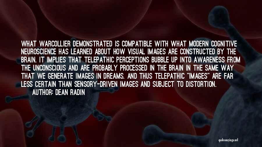 Dean Radin Quotes: What Warcollier Demonstrated Is Compatible With What Modern Cognitive Neuroscience Has Learned About How Visual Images Are Constructed By The