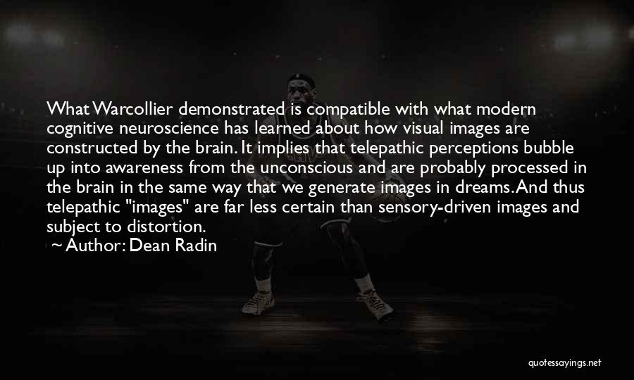 Dean Radin Quotes: What Warcollier Demonstrated Is Compatible With What Modern Cognitive Neuroscience Has Learned About How Visual Images Are Constructed By The