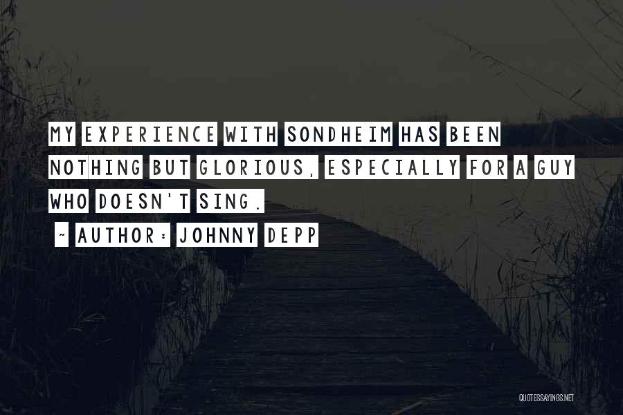 Johnny Depp Quotes: My Experience With Sondheim Has Been Nothing But Glorious, Especially For A Guy Who Doesn't Sing.