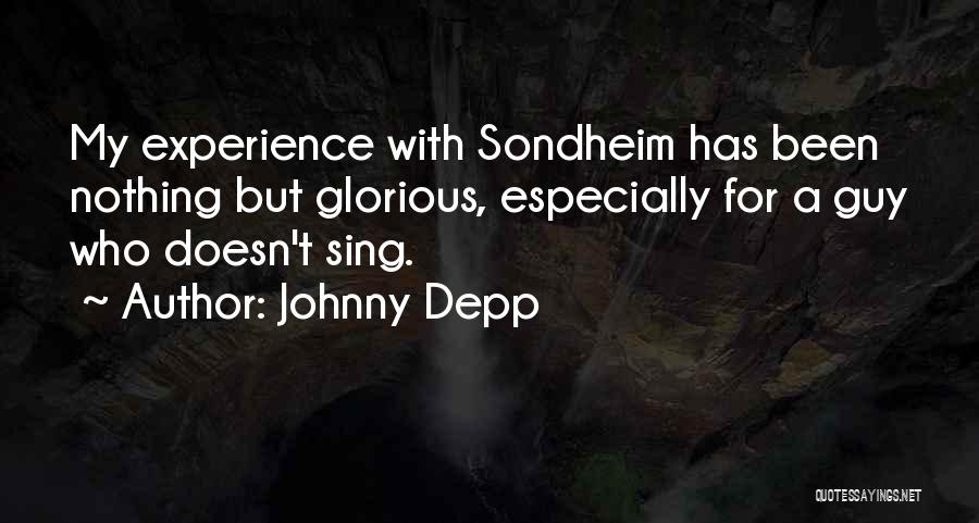 Johnny Depp Quotes: My Experience With Sondheim Has Been Nothing But Glorious, Especially For A Guy Who Doesn't Sing.