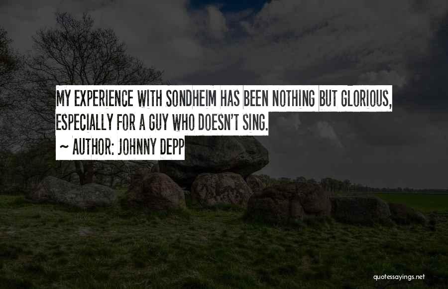 Johnny Depp Quotes: My Experience With Sondheim Has Been Nothing But Glorious, Especially For A Guy Who Doesn't Sing.