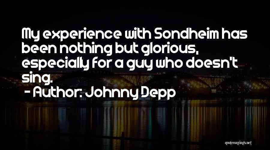 Johnny Depp Quotes: My Experience With Sondheim Has Been Nothing But Glorious, Especially For A Guy Who Doesn't Sing.