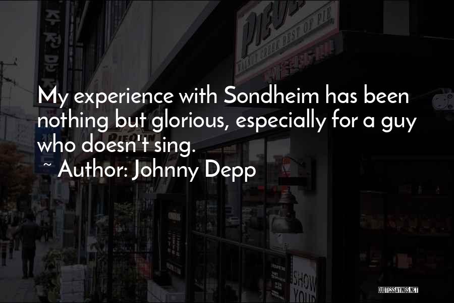 Johnny Depp Quotes: My Experience With Sondheim Has Been Nothing But Glorious, Especially For A Guy Who Doesn't Sing.