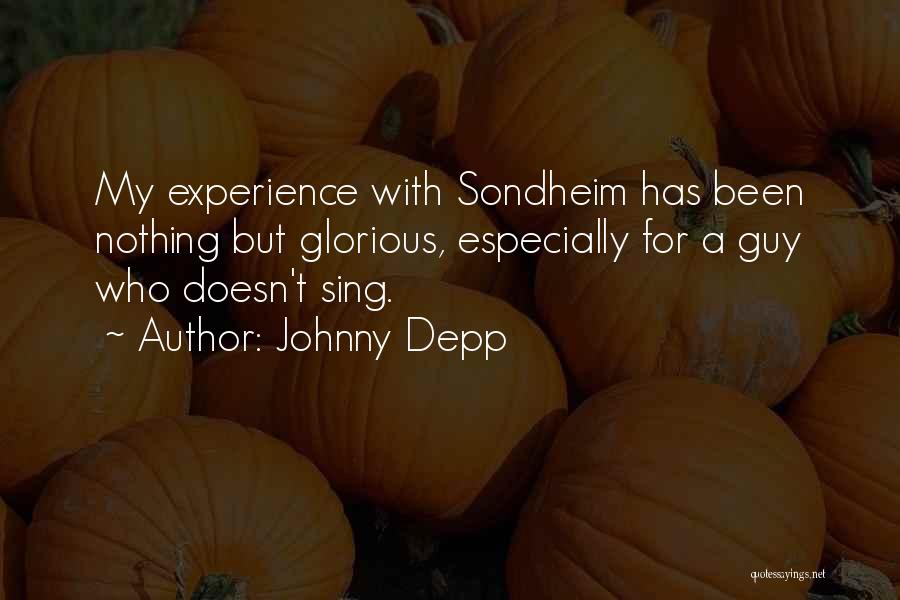 Johnny Depp Quotes: My Experience With Sondheim Has Been Nothing But Glorious, Especially For A Guy Who Doesn't Sing.