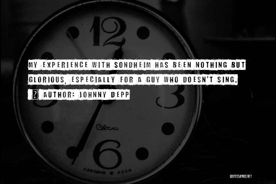 Johnny Depp Quotes: My Experience With Sondheim Has Been Nothing But Glorious, Especially For A Guy Who Doesn't Sing.