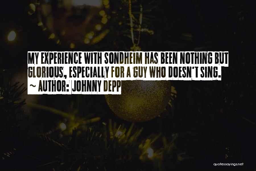 Johnny Depp Quotes: My Experience With Sondheim Has Been Nothing But Glorious, Especially For A Guy Who Doesn't Sing.