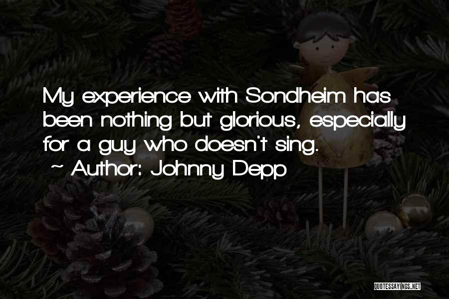 Johnny Depp Quotes: My Experience With Sondheim Has Been Nothing But Glorious, Especially For A Guy Who Doesn't Sing.