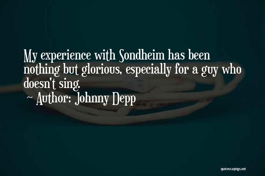 Johnny Depp Quotes: My Experience With Sondheim Has Been Nothing But Glorious, Especially For A Guy Who Doesn't Sing.