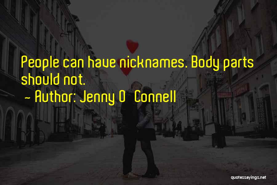 Jenny O'Connell Quotes: People Can Have Nicknames. Body Parts Should Not.
