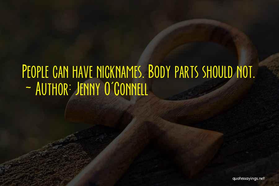 Jenny O'Connell Quotes: People Can Have Nicknames. Body Parts Should Not.