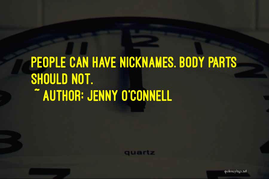 Jenny O'Connell Quotes: People Can Have Nicknames. Body Parts Should Not.