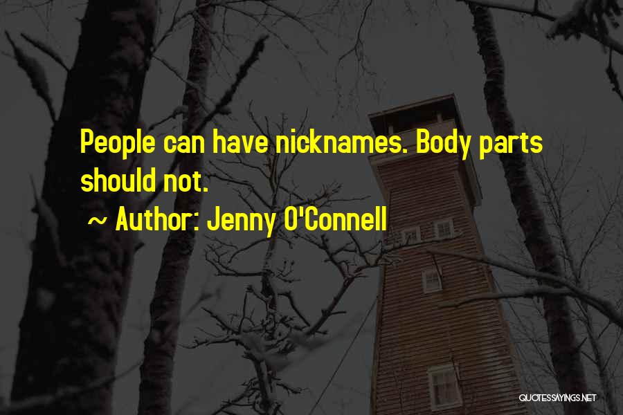 Jenny O'Connell Quotes: People Can Have Nicknames. Body Parts Should Not.
