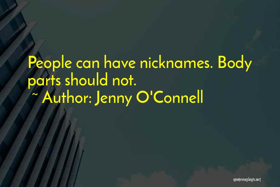 Jenny O'Connell Quotes: People Can Have Nicknames. Body Parts Should Not.