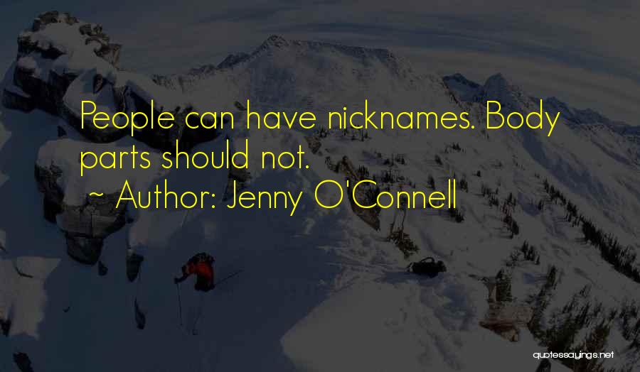 Jenny O'Connell Quotes: People Can Have Nicknames. Body Parts Should Not.