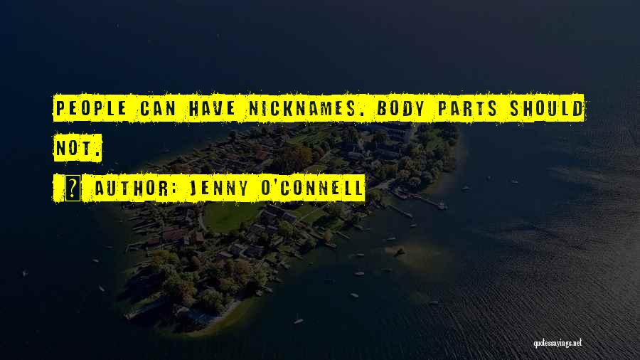 Jenny O'Connell Quotes: People Can Have Nicknames. Body Parts Should Not.