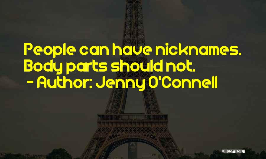 Jenny O'Connell Quotes: People Can Have Nicknames. Body Parts Should Not.