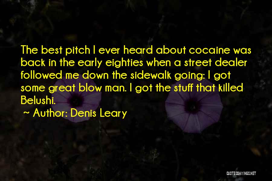 Denis Leary Quotes: The Best Pitch I Ever Heard About Cocaine Was Back In The Early Eighties When A Street Dealer Followed Me