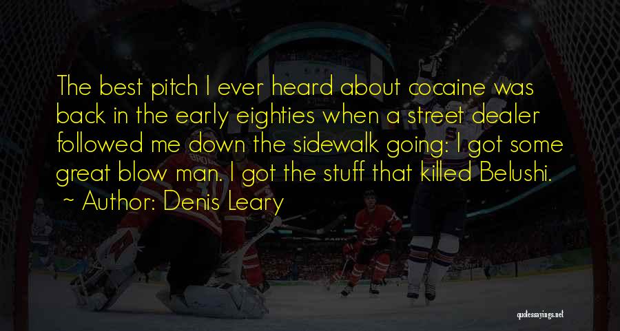 Denis Leary Quotes: The Best Pitch I Ever Heard About Cocaine Was Back In The Early Eighties When A Street Dealer Followed Me