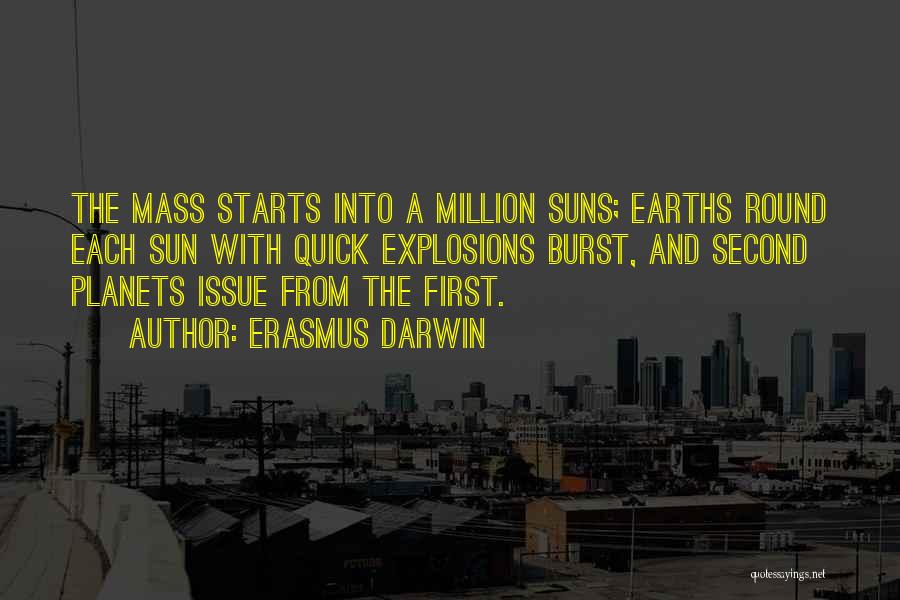 Erasmus Darwin Quotes: The Mass Starts Into A Million Suns; Earths Round Each Sun With Quick Explosions Burst, And Second Planets Issue From
