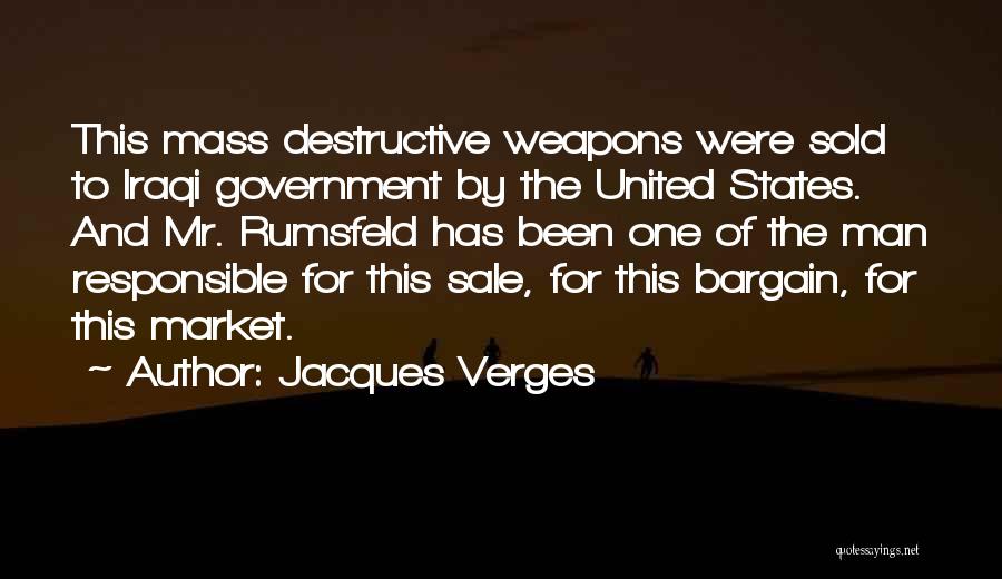 Jacques Verges Quotes: This Mass Destructive Weapons Were Sold To Iraqi Government By The United States. And Mr. Rumsfeld Has Been One Of