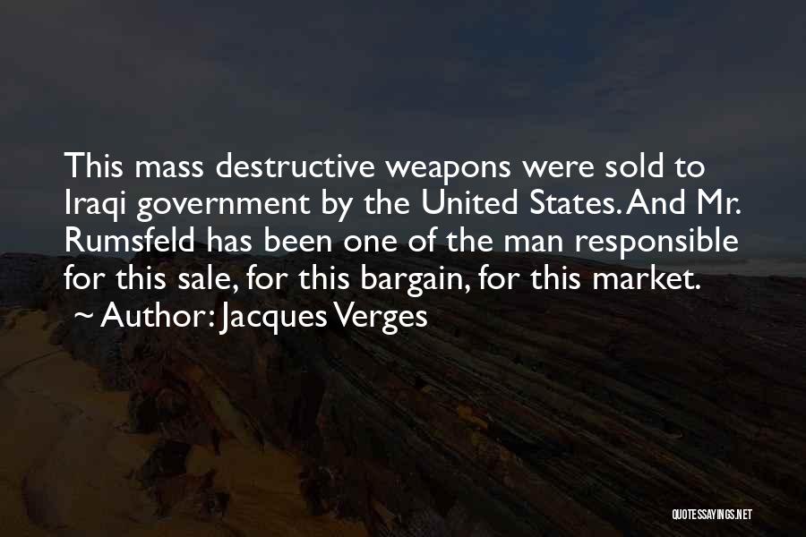 Jacques Verges Quotes: This Mass Destructive Weapons Were Sold To Iraqi Government By The United States. And Mr. Rumsfeld Has Been One Of