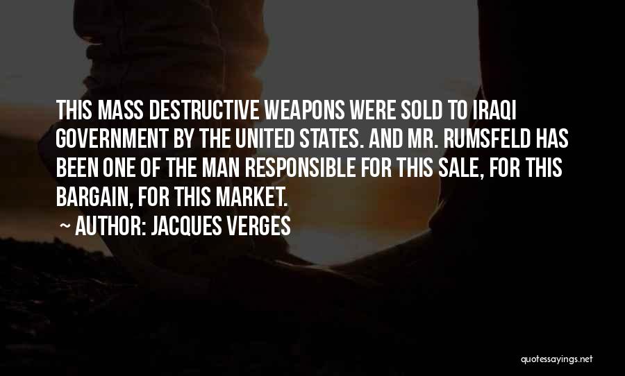 Jacques Verges Quotes: This Mass Destructive Weapons Were Sold To Iraqi Government By The United States. And Mr. Rumsfeld Has Been One Of