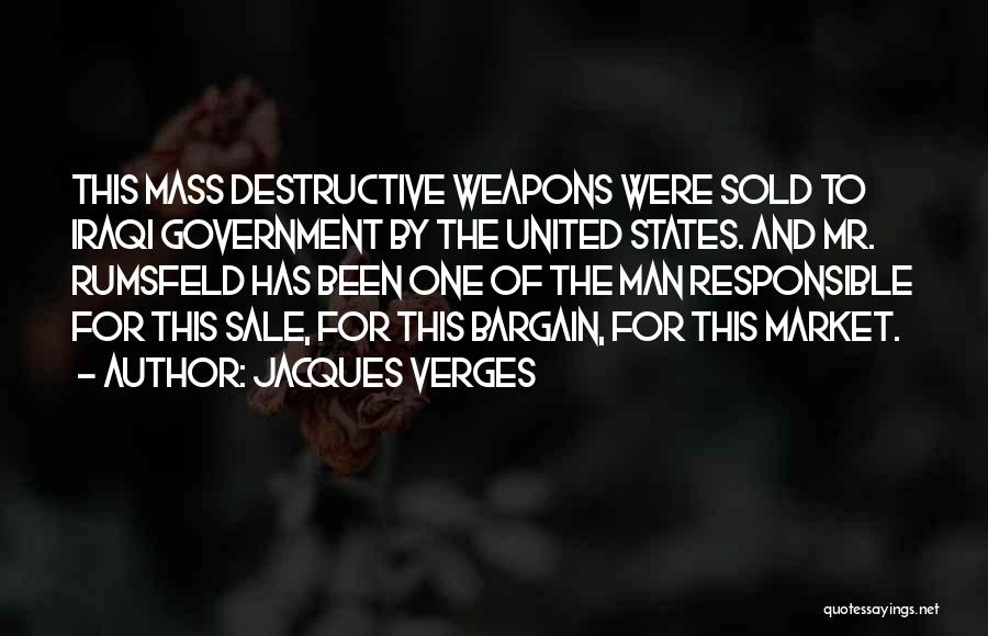 Jacques Verges Quotes: This Mass Destructive Weapons Were Sold To Iraqi Government By The United States. And Mr. Rumsfeld Has Been One Of