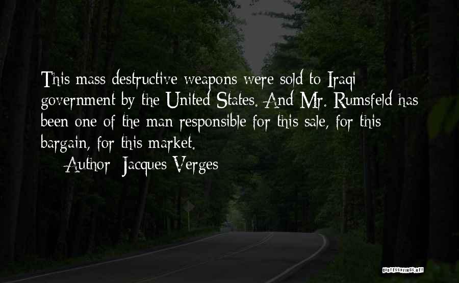 Jacques Verges Quotes: This Mass Destructive Weapons Were Sold To Iraqi Government By The United States. And Mr. Rumsfeld Has Been One Of