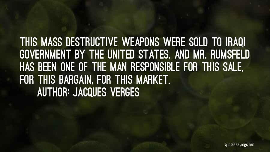 Jacques Verges Quotes: This Mass Destructive Weapons Were Sold To Iraqi Government By The United States. And Mr. Rumsfeld Has Been One Of