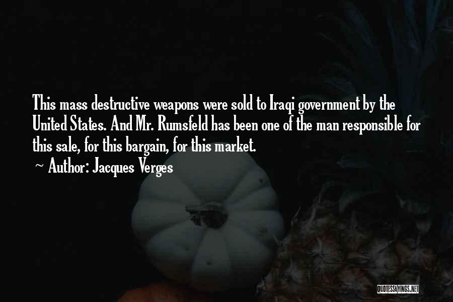 Jacques Verges Quotes: This Mass Destructive Weapons Were Sold To Iraqi Government By The United States. And Mr. Rumsfeld Has Been One Of