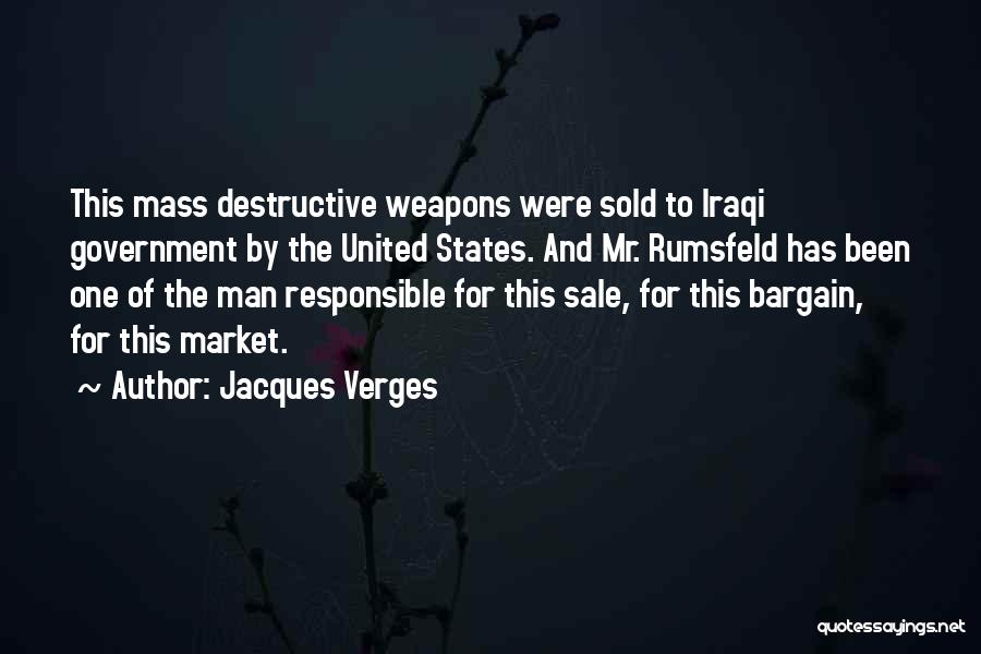 Jacques Verges Quotes: This Mass Destructive Weapons Were Sold To Iraqi Government By The United States. And Mr. Rumsfeld Has Been One Of