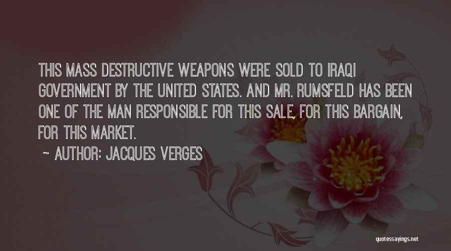 Jacques Verges Quotes: This Mass Destructive Weapons Were Sold To Iraqi Government By The United States. And Mr. Rumsfeld Has Been One Of