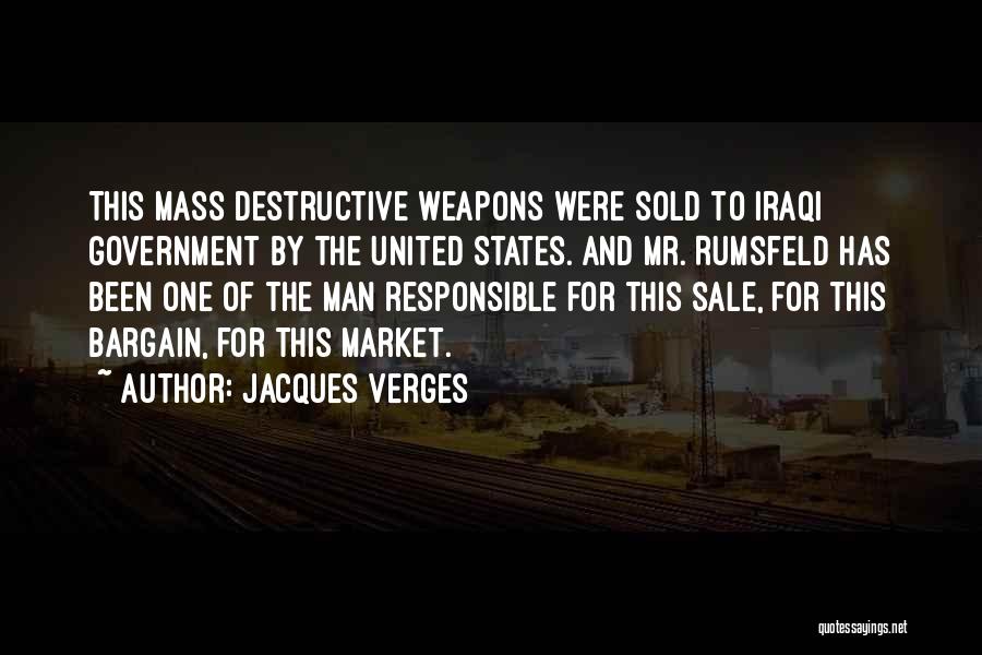 Jacques Verges Quotes: This Mass Destructive Weapons Were Sold To Iraqi Government By The United States. And Mr. Rumsfeld Has Been One Of