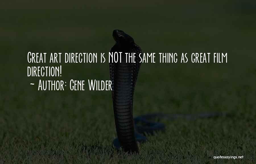 Gene Wilder Quotes: Great Art Direction Is Not The Same Thing As Great Film Direction!