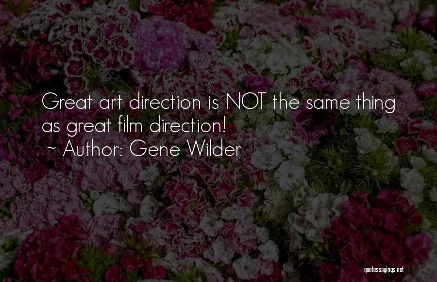 Gene Wilder Quotes: Great Art Direction Is Not The Same Thing As Great Film Direction!