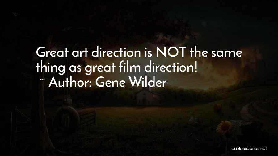 Gene Wilder Quotes: Great Art Direction Is Not The Same Thing As Great Film Direction!