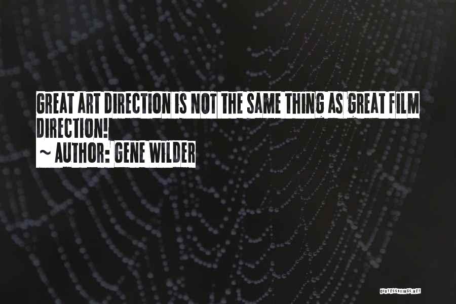 Gene Wilder Quotes: Great Art Direction Is Not The Same Thing As Great Film Direction!