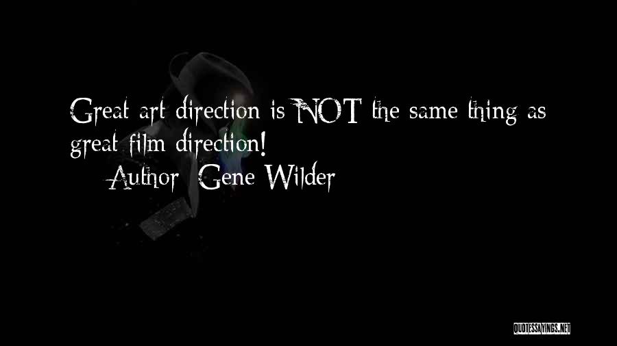 Gene Wilder Quotes: Great Art Direction Is Not The Same Thing As Great Film Direction!