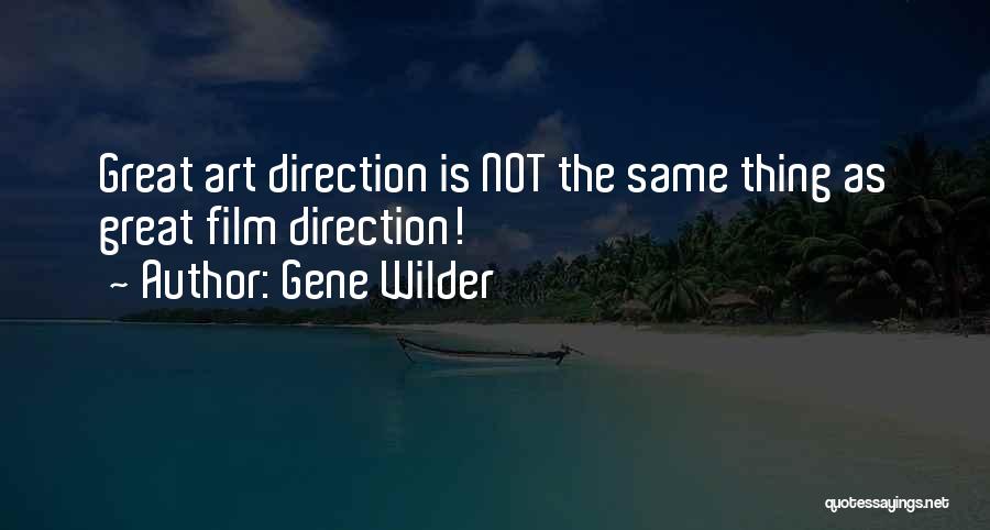 Gene Wilder Quotes: Great Art Direction Is Not The Same Thing As Great Film Direction!